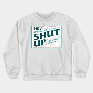 Hey shut up for a danm second Crewneck Sweatshirt